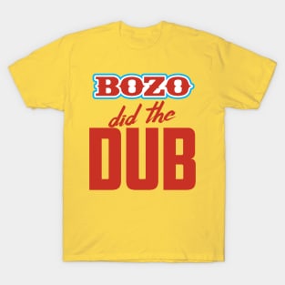 BOZO Did The Dub T-Shirt